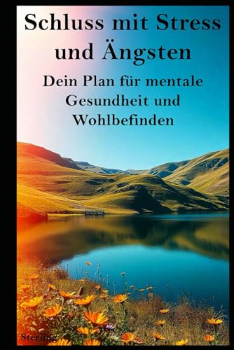 Schluss mit Stress und Ängsten I Dein Plan für mentale Gesundheit und Wohlbefinden: Befreie dich von Sorgen und innerer Unruhe – starte noch heute deine Reise zur mentalen Gesundheit! Schluss mit Stress und Ängsten I Dein Plan für mentale Gesundheit und Wohlbefinden: Befreie dich von Sorgen und innerer Unruhe – starte noch heute deine Reise zur mentalen Gesundheit! von Independently published