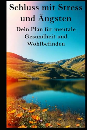 Schluss mit Stress und Ängsten I Dein Plan für mentale Gesundheit und Wohlbefinden: Befreie dich von Sorgen und innerer Unruhe – starte noch heute deine Reise zur mentalen Gesundheit! Schluss mit Stress und Ängsten I Dein Plan für mentale Gesundheit und Wohlbefinden: Befreie dich von Sorgen und innerer Unruhe – starte noch heute deine Reise zur mentalen Gesundheit! von Independently published