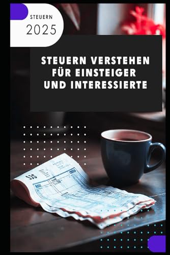 Steuern verstehen I Für Einsteiger und Interessierte: Steuerwissen für Einsteiger – Grundlagen, Schlupflöcher & Tipps für mehr Netto vom Brutto Steuern verstehen I Für Einsteiger und Interessierte: Steuerwissen für Einsteiger – Grundlagen, Schlupflöcher & Tipps für mehr Netto vom Brutto von Independently published