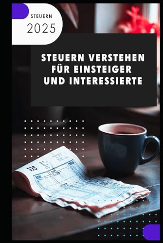 Steuern verstehen I Für Einsteiger und Interessierte: Steuerwissen für Einsteiger – Grundlagen, Schlupflöcher & Tipps für mehr Netto vom Brutto Steuern verstehen I Für Einsteiger und Interessierte: Steuerwissen für Einsteiger – Grundlagen, Schlupflöcher & Tipps für mehr Netto vom Brutto von Independently published