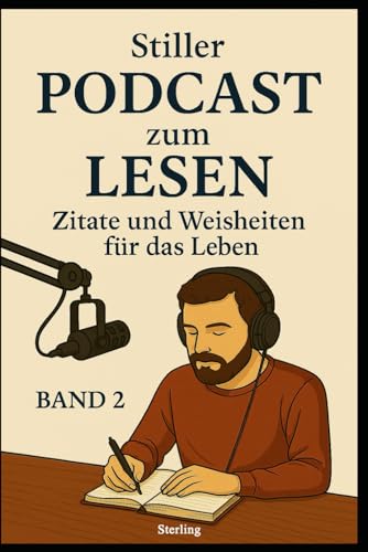 Stiller Podcast zum LESEN I Zitate und Weisheiten für das Leben I Band 2: Impulse für Menschen, die nicht nur hören, sondern fühlen. Stiller Podcast zum LESEN I Zitate und Weisheiten für das Leben I Band 2: Impulse für Menschen, die nicht nur hören, sondern fühlen. von Independently published