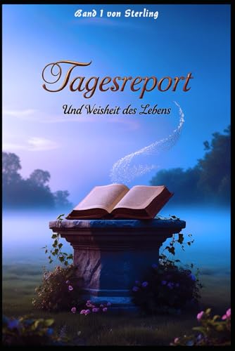 Tagesreport und Weisheit des Lebens I Wissen, das das Leben verändert I Band 1: Kein Licht ohne Schatten. Keine Stärke ohne Schmerz. Tagesreport und Weisheit des Lebens I Wissen, das das Leben verändert I Band 1: Kein Licht ohne Schatten. Keine Stärke ohne Schmerz. von Independently published