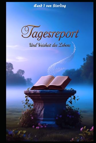 Tagesreport und Weisheit des Lebens I Wissen, das das Leben verändert I Band 1: Kein Licht ohne Schatten. Keine Stärke ohne Schmerz. Tagesreport und Weisheit des Lebens I Wissen, das das Leben verändert I Band 1: Kein Licht ohne Schatten. Keine Stärke ohne Schmerz. von Independently published