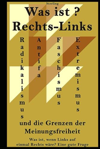 Was ist Rechts-Links I Radikalismus und Extremismus I Antifa, Faschismus und die Grenzen der Meinungsfreiheit: Gesellschaft im Wandel: Rechts, Links, ... die Zukunft der Demokratie I Das Nachlagewerk Was ist Rechts-Links I Radikalismus und Extremismus I Antifa, Faschismus und die Grenzen der Meinungsfreiheit: Gesellschaft im Wandel: Rechts, Links, ... die Zukunft der Demokratie I Das Nachlagewerk von Independently published