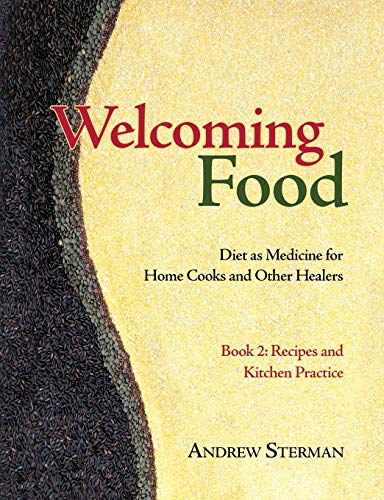 Welcoming Food, Book 2: Recipes and Kitchen Practice: Diet as Medicine for Home Cooks and Other Healers von Ann Cecil-Sterman, Pllc