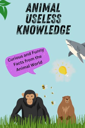 "Animal Useless Knowledge": Curious and Funny Facts from the Animal World von Independently published