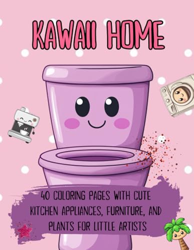 Kawaii Home: 40 Coloring Pages with Cute Kitchen Appliances, Furniture, and Plants for Little Artists von Independently published