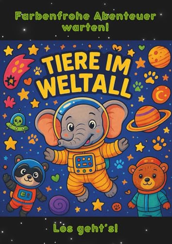 Tiere im Weltall: Das Mal-und Entdeckerbuch für Kinder ab 5 Jahren von Independently published