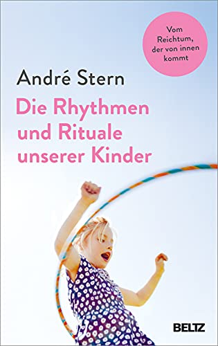 Die Rhythmen und Rituale unserer Kinder: Vom Reichtum, der von innen kommt