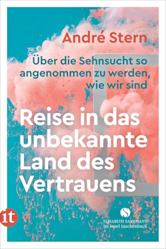 Reise in das unbekannte Land des Vertrauens: Über die Sehnsucht so angenommen zu werden, wie wir sind (Elisabeth Sandmann im insel taschenbuch) von Insel Verlag