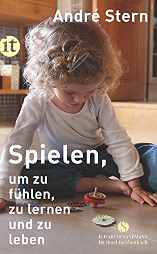 Spielen, um zu fühlen, zu lernen und zu leben (Elisabeth Sandmann im insel taschenbuch) von Insel Verlag