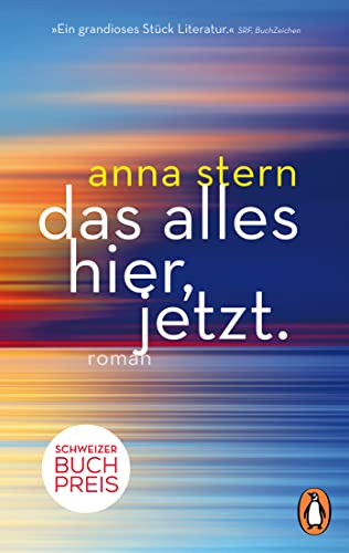 das alles hier, jetzt.: Roman. Ausgezeichnet mit dem Schweizer Buchpreis - Erstmals im Taschenbuch