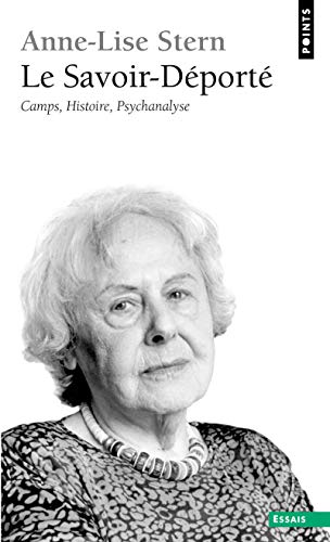 Le savoir-deporte: Camps, Histoire, Psychanalyse