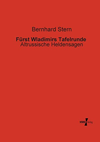 Fuerst Wladimirs Tafelrunde: Altrussische Heldensagen von Vero Verlag