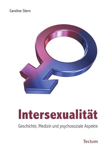 Intersexualität: Geschichte, Medizin und psychosoziale Aspekte