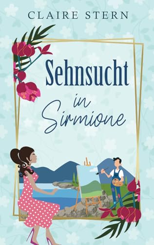 Sehnsucht in Sirmione: Roman (Liebe am Lago di Garda, Band 1) von Independently published