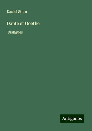 Dante et Goethe: Dialigues von Antigonos Verlag