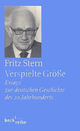 Verspielte Größe. Essays zur Deutschen Geschichte des 20. Jahrhunderts (Beck'sche Reihe)