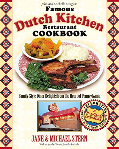John and Michelle Morgan's Famous Dutch Kitchen Restaurant Cookbook: Family-Style Diner Delights from the Heart of Pennsylvania (Roadfood Cookbook)