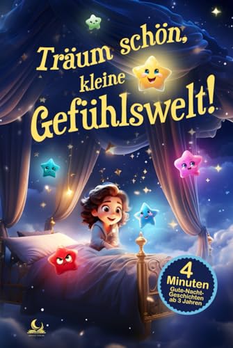 Träum schön, kleine Gefühlswelt! 4-Minuten Gute-Nacht-Geschichten: Gefühle aus dem Alltag bewusst und sanft verarbeiten für einen entspannten Schlaf | ab 3 Jahren von AMARA Verlag