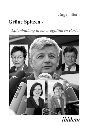 Grüne Spitzen - Elitenbildung in Einer Egalitären Partei von ibidem-Verlag