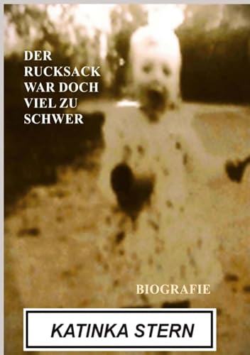 Der Rucksack war doch viel zu schwer: Biografie Der Rucksack war doch viel zu schwer: Biografie von Book on Demand