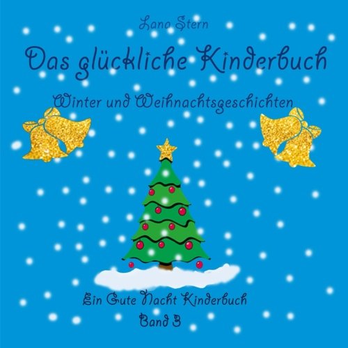 Das glückliche Kinderbuch- Winter und Weihnachtsgeschichten: Ein Gute Nacht Kinderbuch Das glückliche Kinderbuch- Winter und Weihnachtsgeschichten: Ein Gute Nacht Kinderbuch von CreateSpace Independent Publishing Platform