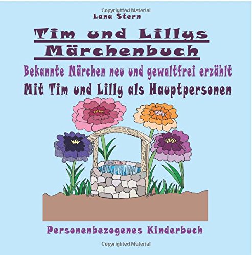 Tim und Lillys Märchenbuch: Bekannte Märchen neu und gewaltfrei erzählt (Personenbezogenes Kinderbuch, Band 10) von CreateSpace Independent Publishing Platform
