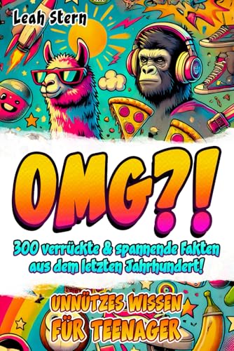 OMG?! – 300 verrückte & spannende Fakten aus dem letzten Jahrhundert: Unnützes Wissen für Teenager von Independently published