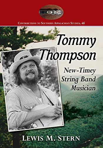 Tommy Thompson: New-Timey String Band Musician (Contributions to Southern Appalachian Studies, Band 46)