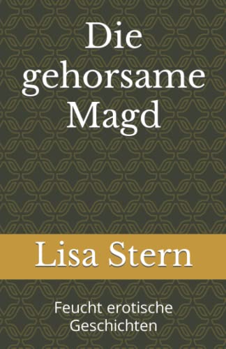Die gehorsame Magd: Feucht erotische Geschichten von Independently published