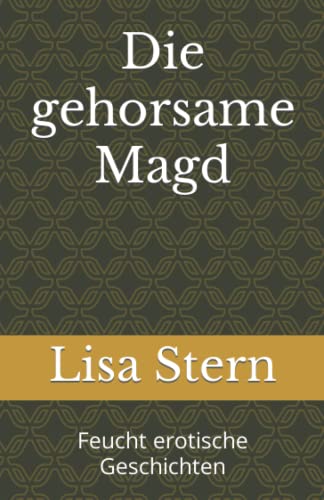 Die gehorsame Magd: Feucht erotische Geschichten