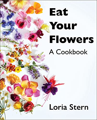 Eat Your Flowers: A Cookbook Eat Your Flowers: A Cookbook