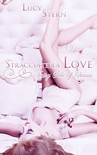 Stracciatella Love 02: Fairy Tale of Chains (Aurora-Reihe, Band 2) von CreateSpace Independent Publishing Platform