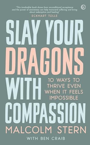 Slay Your Dragons With Compassion: Ten Ways to Thrive Even When It Feels Impossible von Watkins Publishing