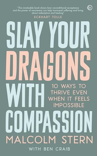 Slay Your Dragons With Compassion: Ten Ways to Thrive Even When It Feels Impossible Slay Your Dragons With Compassion: Ten Ways to Thrive Even When It Feels Impossible von Watkins Publishing