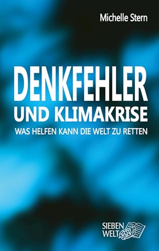 Denkfehler und Klimakrise: Was helfen kann die Welt zu retten