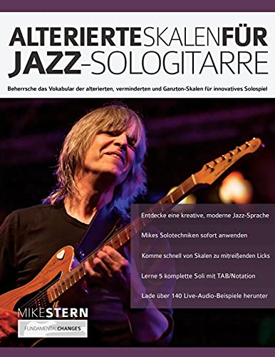 Alterierte Skalen für Jazz-Sologitarre: Beherrsche das Vokabular der alterierten, verminderten und Ganzton-Skalen für innovatives Solospiel (Jazz-Gitarre spielen lernen) Alterierte Skalen für Jazz-Sologitarre: Beherrsche das Vokabular der alterierten, verminderten und Ganzton-Skalen für innovatives Solospiel (Jazz-Gitarre spielen lernen)