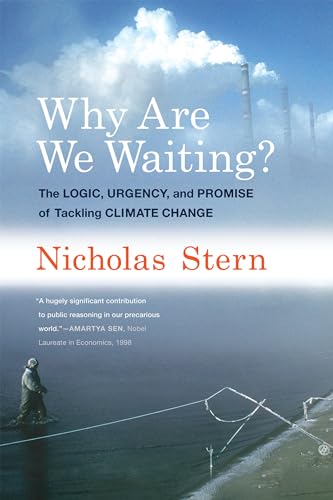 Why Are We Waiting?: The Logic, Urgency, and Promise of Tackling Climate Change (Lionel Robbins Lectures)