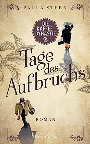 Die Kaffeedynastie - Tage des Aufbruchs: Roman