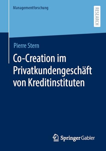Co-Creation im Privatkundengeschäft von Kreditinstituten (Managementforschung) von Springer Gabler