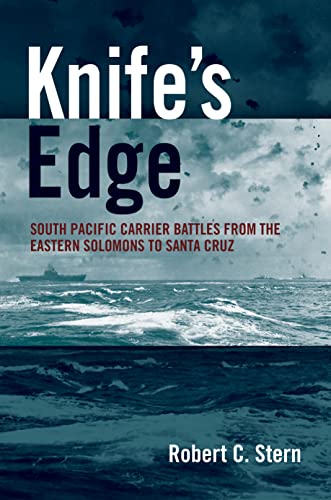 Knife's Edge: South Pacific Carrier Battles from the Eastern Solomons to Santa Cruz Knife's Edge: South Pacific Carrier Battles from the Eastern Solomons to Santa Cruz