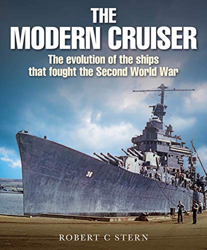 The Modern Cruiser: The Evolution of Ships That Fought the Second World War von US Naval Institute Press