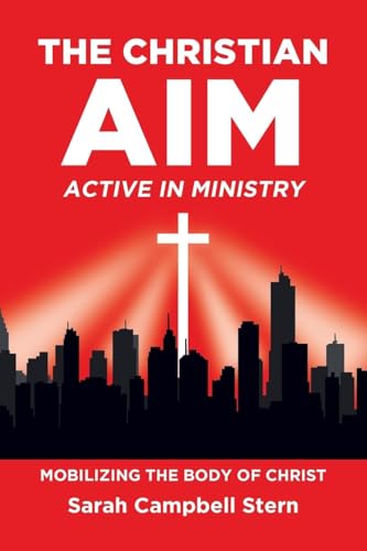 The Christian Aim: Active in Ministry: Mobilizing the Body of Christ von Covenant Books