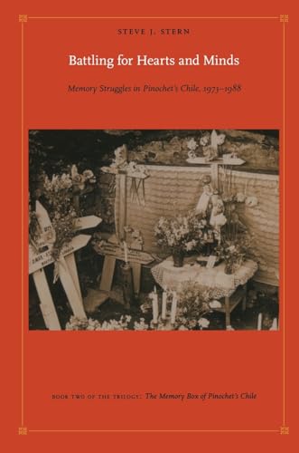 Battling for Hearts and Minds: Memory Struggles in Pinochet’s Chile, 1973–1988 (Latin America Otherwise: Languages, Empires, Nations: the Memory Box of Pinochet's Chile, 2, Band 2) von Duke University Press