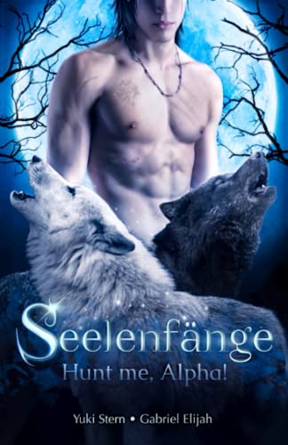 Seelenfänge - Hunt me, Alpha!: Ein düsterer gay romance Wandlerroman voller Geheimnisse, Intrigen und dunkler Liebe Seelenfänge - Hunt me, Alpha!: Ein düsterer gay romance Wandlerroman voller Geheimnisse, Intrigen und dunkler Liebe von Independently published