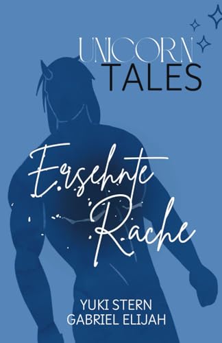 Unicorn Tales: Ersehnte Rache: Prickelnde MM Romance Fantasy mit Einhörnern und Bestien (Unicorn Tales: Prickelnde MM Romantasy mit Einhörnern, Menschen und Bestien) von Independently published