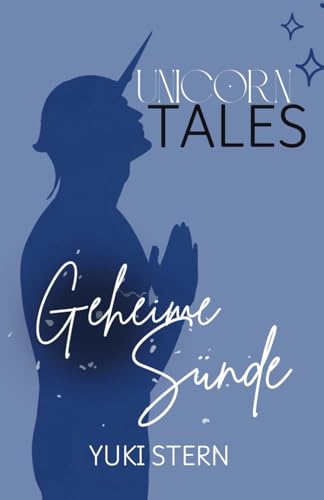 Unicorn Tales: Geheime Sünde: Prickelnde MM Romantasy mit Einhorn-Wandler (Unicorn Tales: Prickelnde MM Romantasy mit Einhörnern, Menschen und Bestien) Unicorn Tales: Geheime Sünde: Prickelnde MM Romantasy mit Einhorn-Wandler (Unicorn Tales: Prickelnde MM Romantasy mit Einhörnern, Menschen und Bestien) von Independently published
