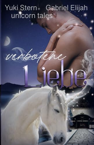 Unicorn Tales: Verbotene Liebe: Prickelnde MM Romantasy mit Einhorn-Wandler (Unicorn Tales: Prickelnde MM Romantasy mit Einhörnern, Menschen und Bestien)
