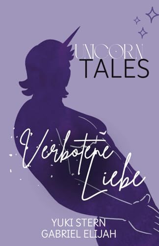 Unicorn Tales: Verbotene Liebe: Prickelnde MM Romantasy mit Einhorn-Wandler (Unicorn Tales: Prickelnde MM Romantasy mit Einhörnern, Menschen und Bestien)